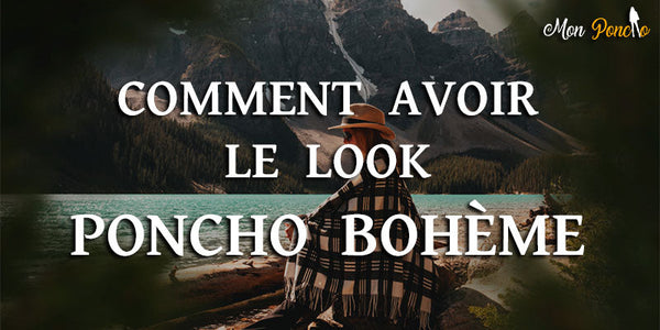 Comment peut on avoir un look bohème avec un poncho ?