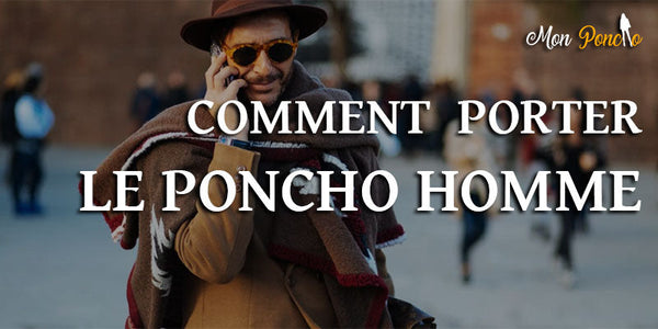 Différents style de porter un poncho homme