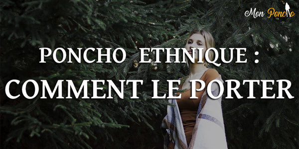 Comment porter le poncho ethnique
