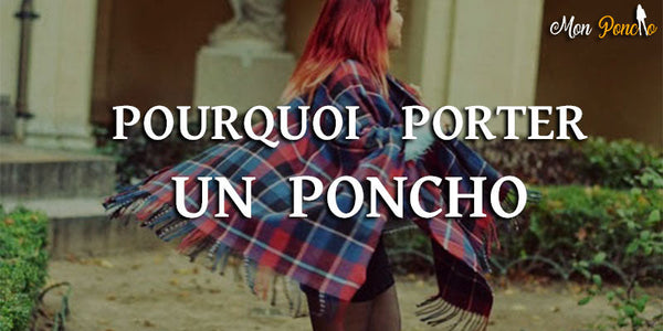 Pourquoi avoir un Poncho sur soi ?