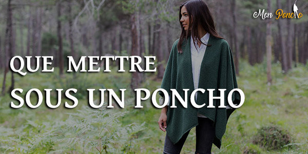 Que mettre sous un poncho